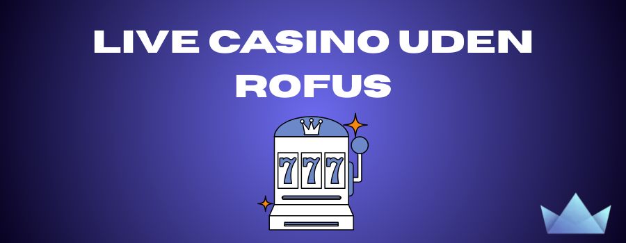 Bedste Casinoer Uden Om Rofus Find Dine Favoritter
