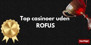Casinoer uden Rofus En Guide til Sikker Online Spiloplevelse